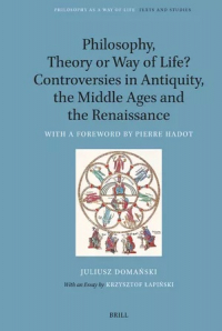 Philosophy, Theory or Way of Life? Controversies in Antiquity, the Middle Ages and the Renaissance