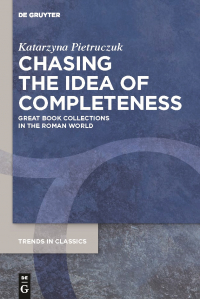 Chasing the Idea of Completeness: Great Book Collections in the Roman World