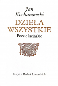 Jan Kochanowski, Dzieła wszystkie, t. X: Poezje łacińskie